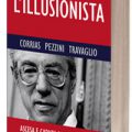 Lillusionista Ascesa e caduta di Umberto Bossi di Pino Corrias Renato Pezzini Marco Travaglio