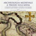 Archeologia medievale a Trezzo sullAdda Il sepolcreto longobardo e loratorio di san Martino Le chiese di Santo Stefano e San Michele in Sallianense
