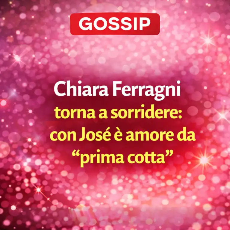 Chiara Ferragni torna a sorridere: con José è amore da “prima cotta”